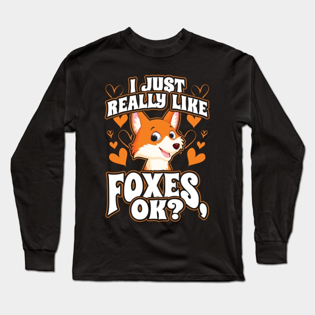 I Just Really Like Foxes OK Long Sleeve T-Shirt by aneisha